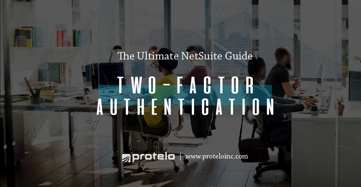 The Ultimate NetSuite Guide to Two-Factor Authentication