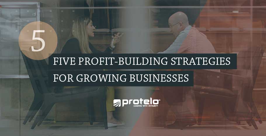 Five Profit-Building Strategies For Growing Businesses