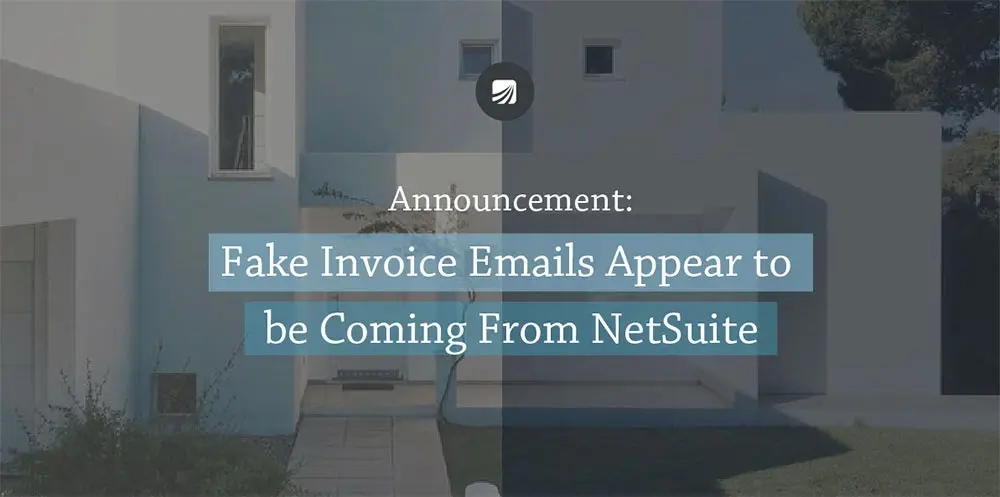 Notice: Fake Invoice Emails Appear to be Coming from NetSuite